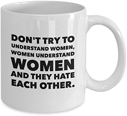 Ne Próbáld Megérteni, Hogy a Nőket a Nők Értik a Nők, mind Gyűlölik Egymást Bögre